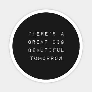 Theres a Great Big Beautiful Tomorrow Magnet